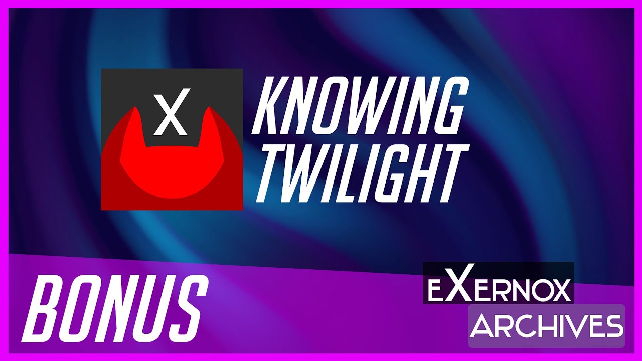 BONUS | KNOWING TWILIGHT | eXernoxARCHIVES 56