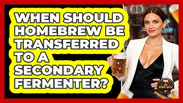 When Should Homebrew Be Transferred To A Secondary Fermenter?