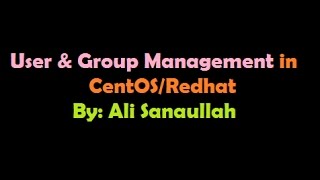User & Group Management  in CentOS/Redhat by Ali Sanaullah