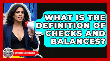 What Is The Definition Of Checks And Balances? - Learn About Libertarianism