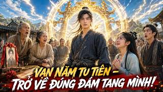 Tu Tiên Vạn Năm Trở Về Đúng Đám Tang Mình –Đại Ma Đầu Dùng Thần Khí Của Anh Đánh Anh Và Nhận Cái Kết