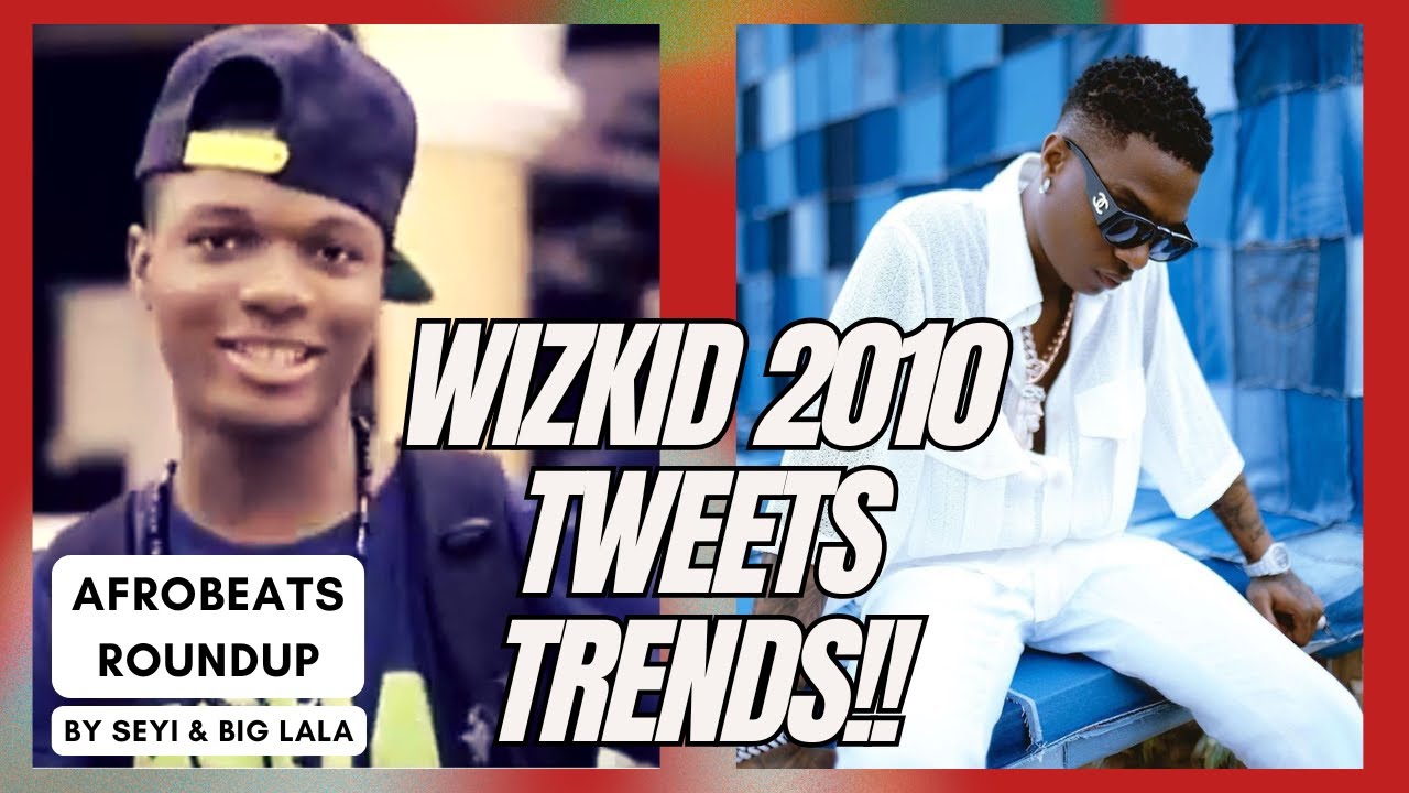 Should Wizkid Speak On His 2010 Tweets? Full Breakdown & Review Of The Situation