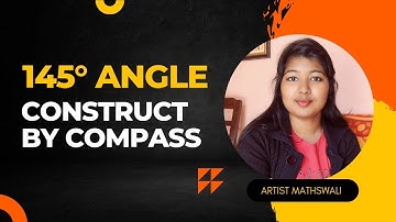 Construct 145° angle by compass ✏️