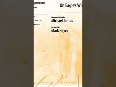 On Eagle's Wings - Music by Michael Joncas, Arranged by Mark Hayes