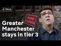 Local leaders disappointed as Greater Manchester remains in tier 3 Covid restrictions