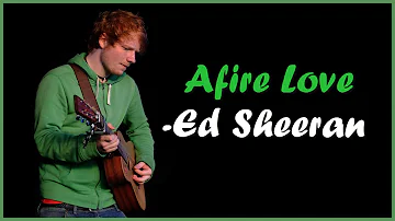 Afire Love - Ed Sheeran (Sub Español-Ingles)♪