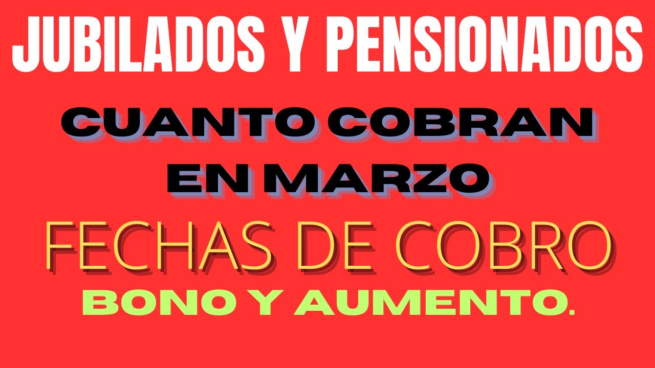 MARZO FECHAS DE COBRO JUBILADOS Y PENSIONADOS - YouTube