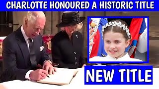SPECIAL HONOUR! King Charles III Honours Princess Charlotte With HISTORIC New Royal Title