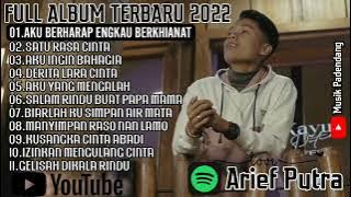 ARIEF PUTRA /AKU BERHARAP ENGKAU BERKHIANAT || FULL ALBUM TERBARU DAN TERPOPULER 2022