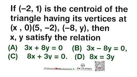 If (−2, 1) is the centroid of the triangle having its vertices at (x , 0) (5, −2), (−8, y), then x,
