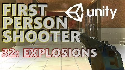 How To Make An FPS - Unity Tutorials - Part 032 - Explosions