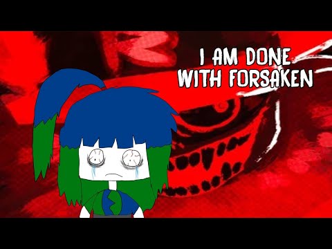 I Don't Wanna Play Forsaken Anymore (I Quit Forsaken!)