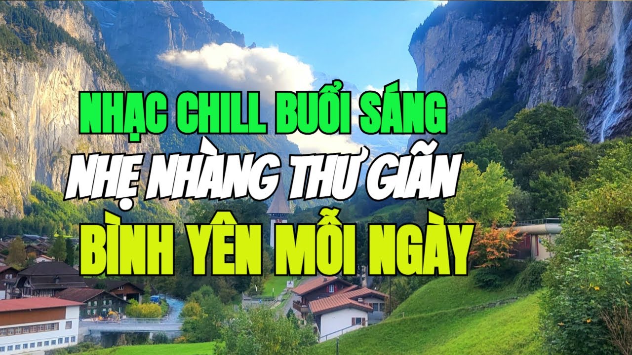 Nhạc Chill Buổi Sáng – Nhẹ Nhàng Thư Giãn & Bình Yên Mỗi Ngày