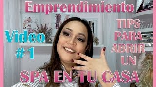 VIDEO #1 - QUIERES EMPRENDER DESDE CASA Y ABRIR UN SPA Y NO SABES COMO EMPEZAR ?  🏡👍🙌🤔💵🏡🏠
