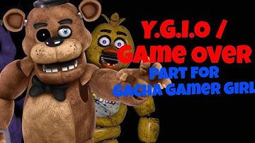 Y.G.I.O/GAME OVER || Part for @GachaG3merGirl_YT ||  #gamergirlsygiomep