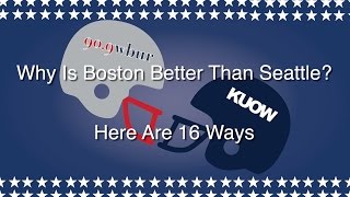 Why Is Boston Better Than Seattle? Here Are 16 Ways