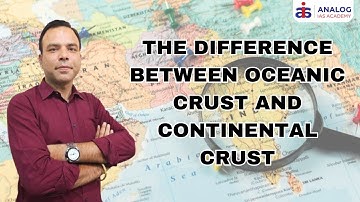 The Difference between Oceanic crust and Continental Crust | Mr. Priyesh singh |UPSC| ANALOG IAS