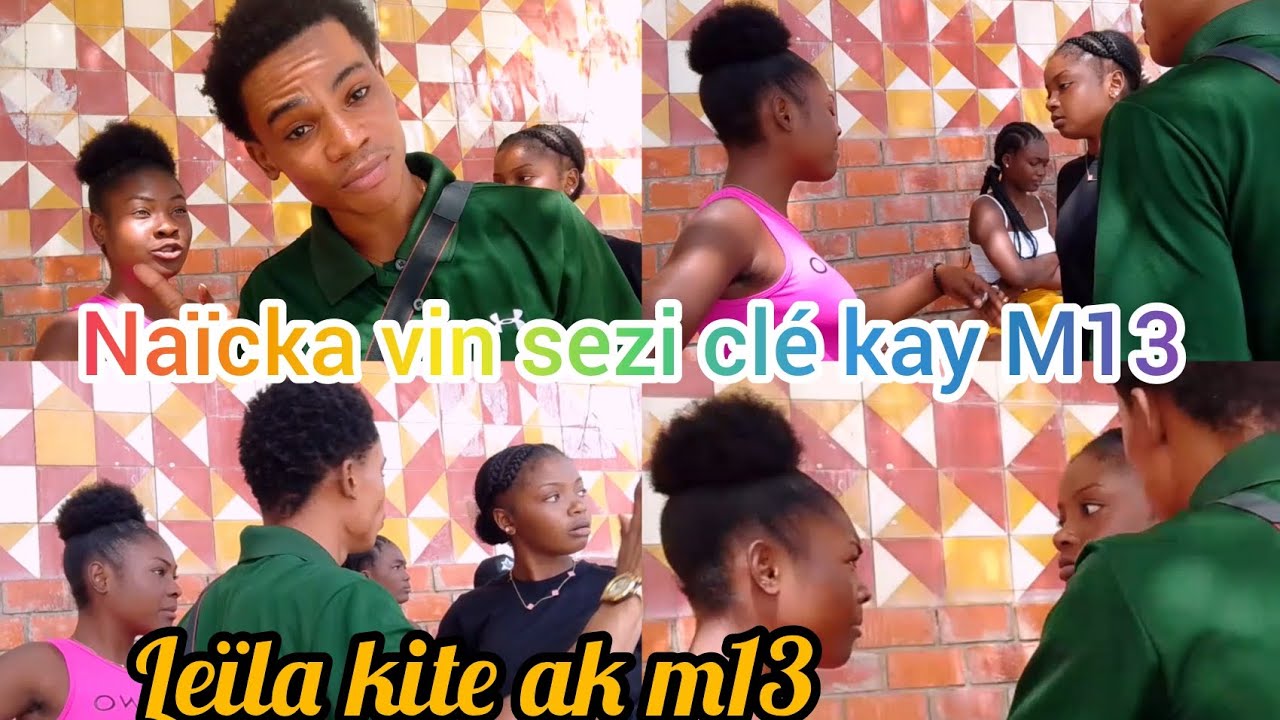 Naïcka vin sezi clé kay M13 epi li kraze tounaj bèl jof la Leïla kite ap M13 pou 