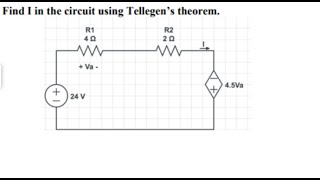 Tellegens Theorem and Ohms law. Find I in the circuit using Tellegen’s theorem.
