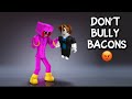 Don't Bully BACONS! 😡