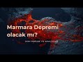 MARMARA DEPREMİ OLACAK MI?