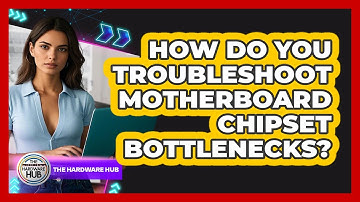 How Do You Troubleshoot Motherboard Chipset Bottlenecks? - The Hardware Hub