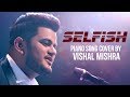 Selfish Piano song cover by Vishal Mishra I Race 3 | Salman Khan, Jacqueline