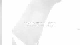 Curtain, murmur, ghost.