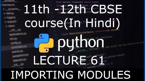 Python class 61 | Importing Modules | 11th 12th CBSE Hindi| Computer Science 2021