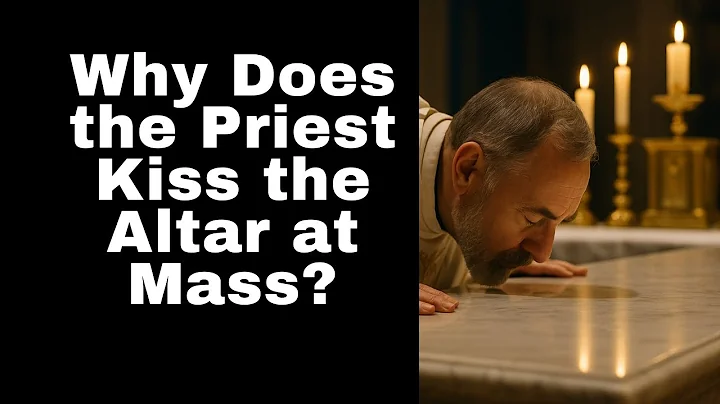 Why Does the Priest Kiss the Altar at Mass?