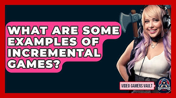 What Are Some Examples Of Incremental Games? - Video Gamers Vault