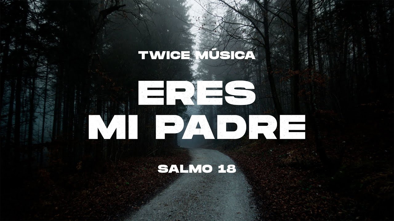 TWICE MÚSICA - Eres Mi Padre (Salmo 18) (Lyric Video) - YouTube