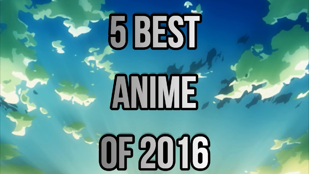 5 Best Anime of 2016 - YouTube