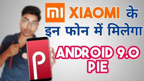 List Of Xiaomi Phones To Get Android 9.0 Pie Update | Xiaomi Devices Getting Android P