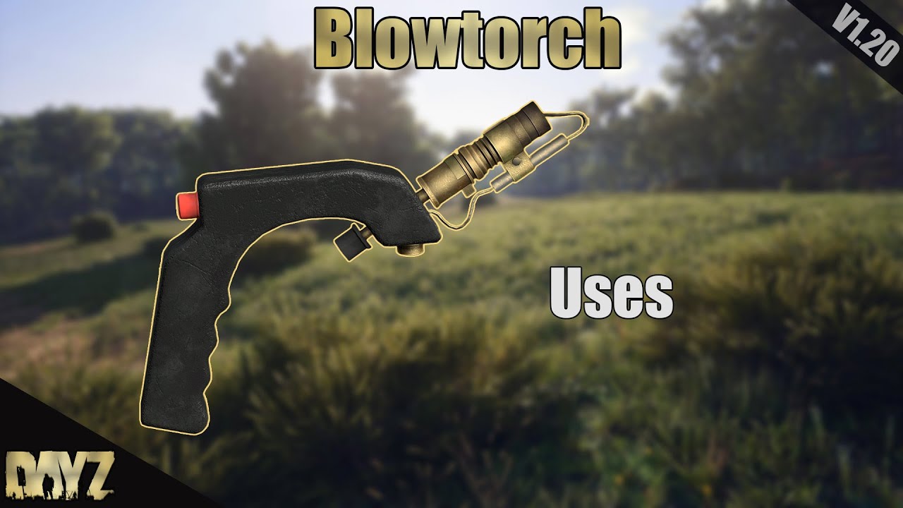 Dayz All Uses of Blowtorch (V1.20) YouTube