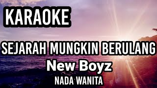 SEJARAH MUNGKIN BERULANG - New Boys | Karaoke nada wanita | Lirik