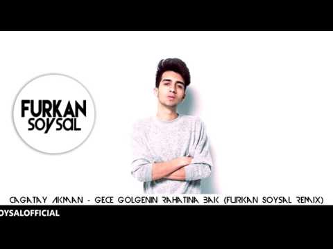 Çağatay Akman - Gece Gölgenin Rahatına Bak (Furkan Soysal Remix)