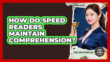 How Do Speed Readers Maintain Comprehension? - Book and Author Club