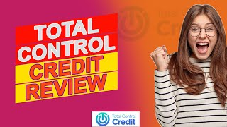 Total Control Credit Review - Everything You Should Know! (Pros & Cons Of Total Control Credit)