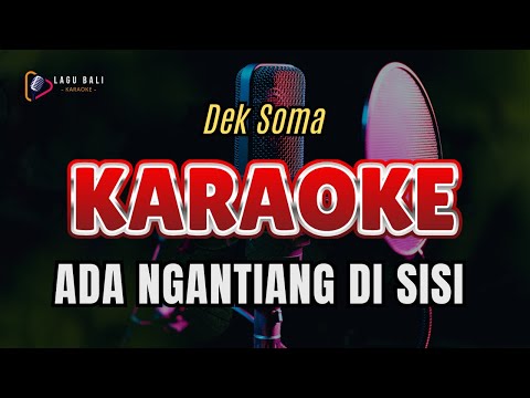 KARAOKE ADA NGANTIANG DI SISI // DEK SOMA // LAGU BALI KARAOKE // #DEKSOMA #ADANGANTIANGDISISI β Lagu Bali Karaoke