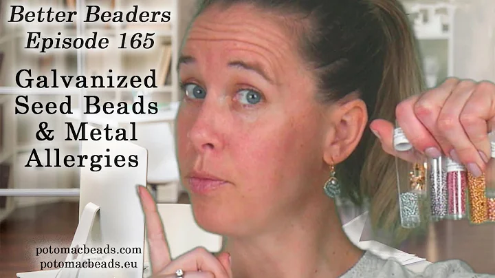 Galvanized Seed Beads and Metal Allergies - Better Beaders Episode by PotomacBeads