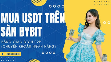 Hướng Dẫn Nạp Tiền Sàn Bybit Qua Giao Dịch P2P | Mua USDT Trên Bybit Qua P2P mới nhất 2025