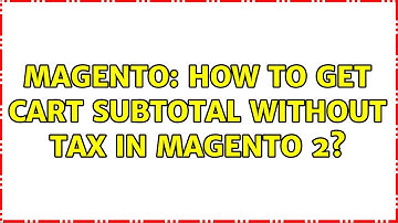 Magento: How to get cart subtotal without tax in Magento 2? (2 Solutions!!)