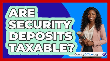 Are Security Deposits Taxable? - CountyOffice.org