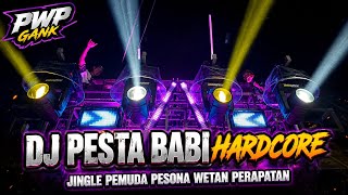DJ PESTA BABI HARDCORE JINGLE PWP GANK | MIDLE PERUSAK TELINGA