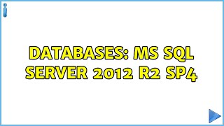 Databases: MS SQL Server 2012 R2 SP4