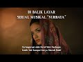 Di Balik Layar Serial Musikal NURBAYA | Part 3