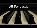 All for jesus  piano instrumental hymn with lyrics