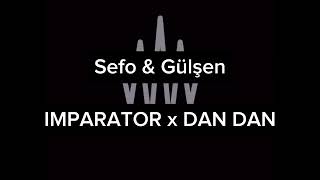 Sefo & Gülşen İmparator x Dan Dan (weynmen)