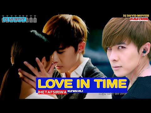 TIME IN LOVE EP 8 FINAL IMETAFSIRIWA KISWAHILI.                                        #DJMURPHY